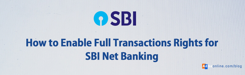 How to Enable Full Transactions Rights for SBI Online Net Banking