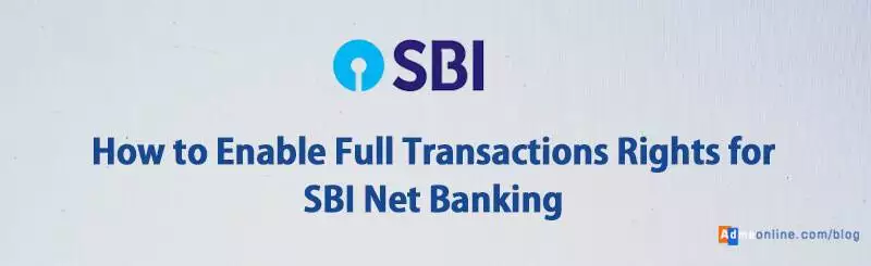 How to Enable Full Transactions Rights for SBI Online Net Banking
