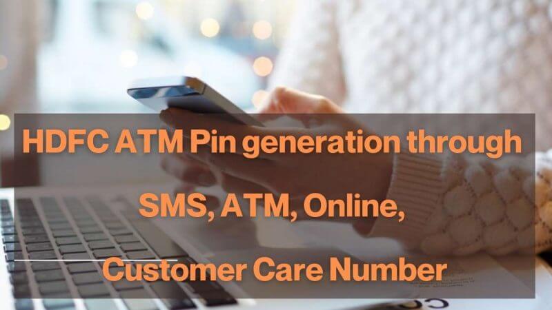 HDFC ATM Pin generation through SMS, ATM, Online, Customer Care Number