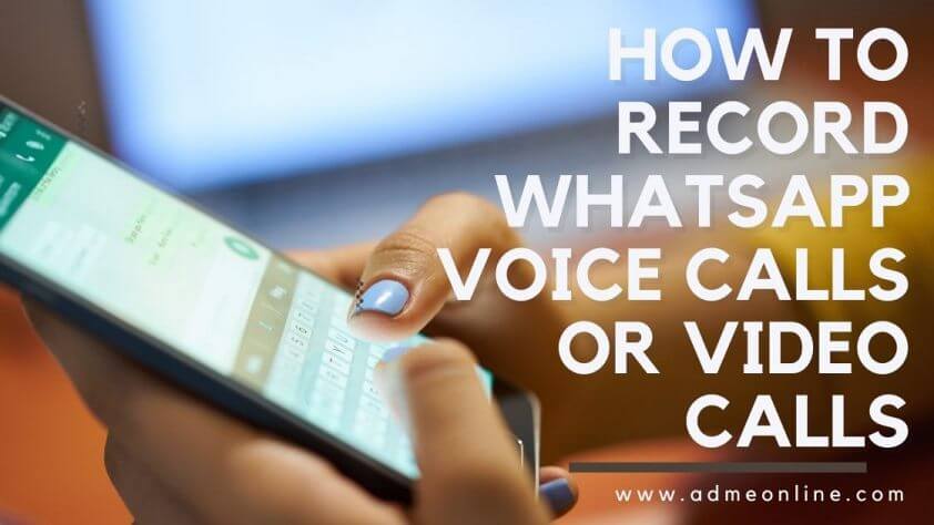 How to Record WhatsApp Voice Calls or Video Calls
