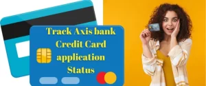 How to track Axis bank Credit Card application Status