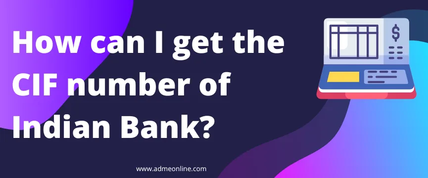 how can i get cif number of indian bank?