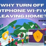 Why it’s crucial to turn off your smartphone’s Wi-Fi when you leave home